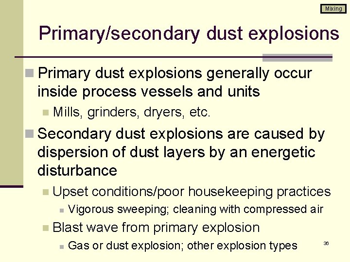Mixing Primary/secondary dust explosions n Primary dust explosions generally occur inside process vessels and