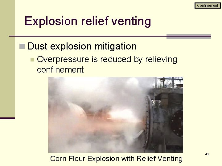 Confinement Explosion relief venting n Dust explosion mitigation n Overpressure is reduced by relieving