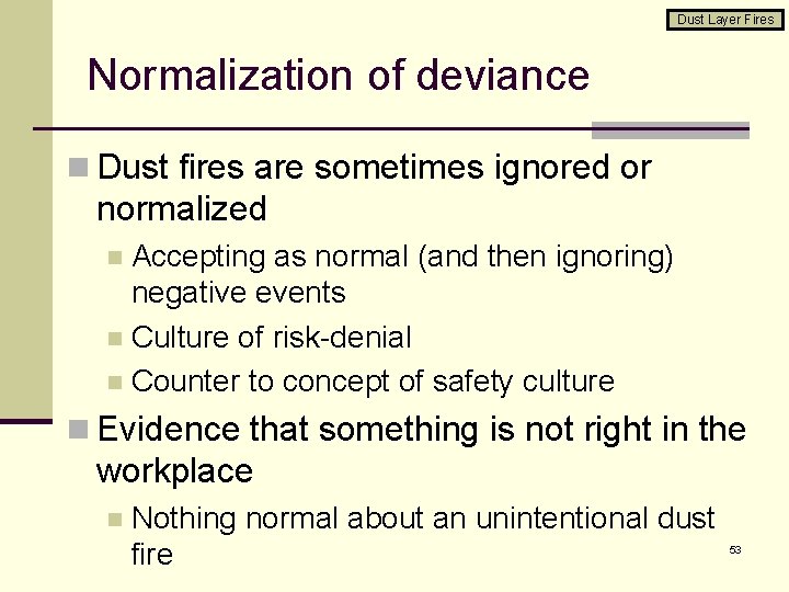Dust Layer Fires Normalization of deviance n Dust fires are sometimes ignored or normalized