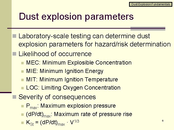 Dust Explosion Fundamentals Dust explosion parameters n Laboratory-scale testing can determine dust explosion parameters