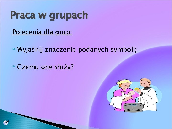 Praca w grupach Polecenia dla grup: Wyjaśnij znaczenie podanych symboli; Czemu one służą? 