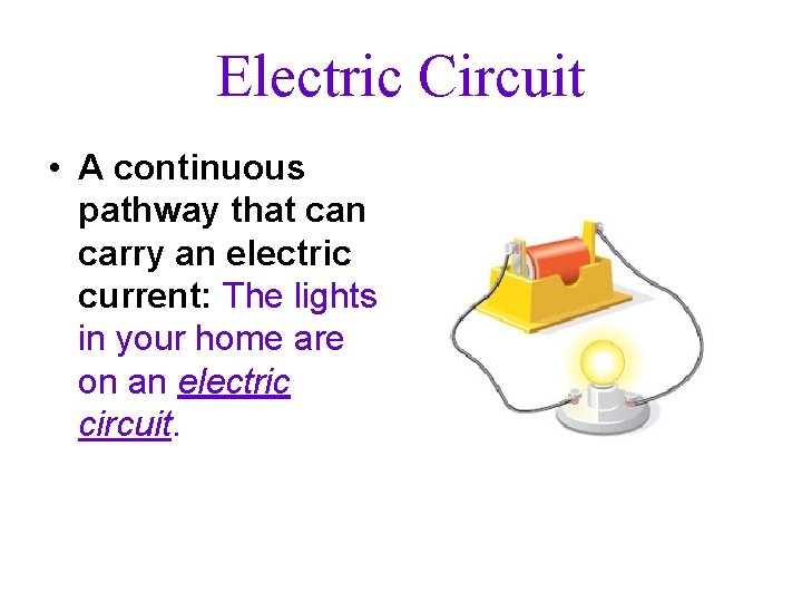 Electric Circuit • A continuous pathway that can carry an electric current: The lights