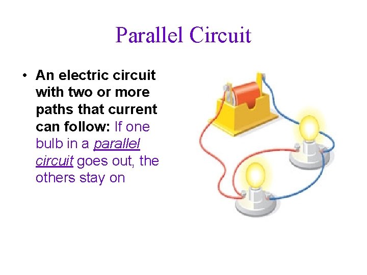 Parallel Circuit • An electric circuit with two or more paths that current can
