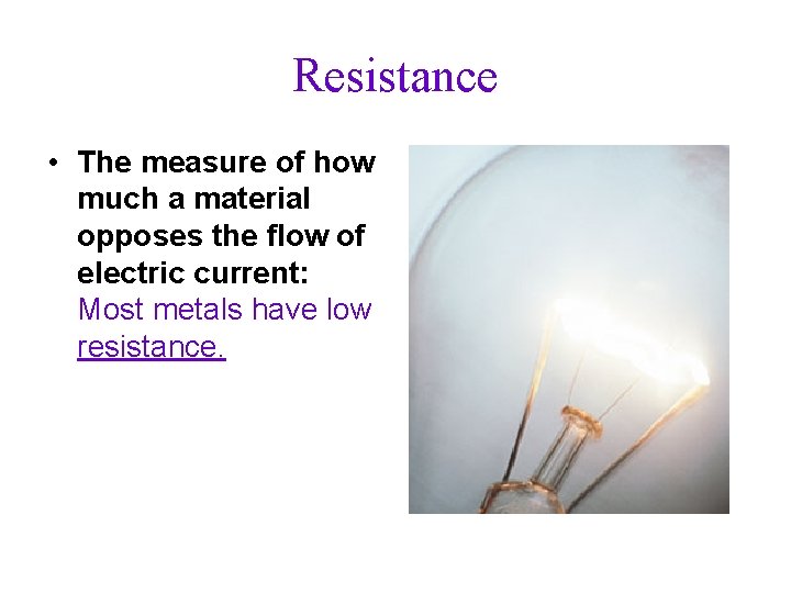 Resistance • The measure of how much a material opposes the flow of electric