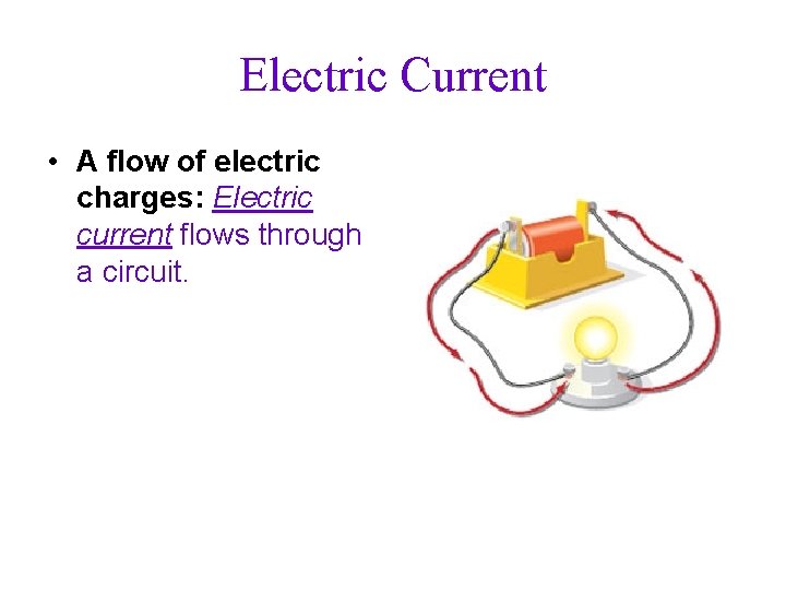 Electric Current • A flow of electric charges: Electric current flows through a circuit.