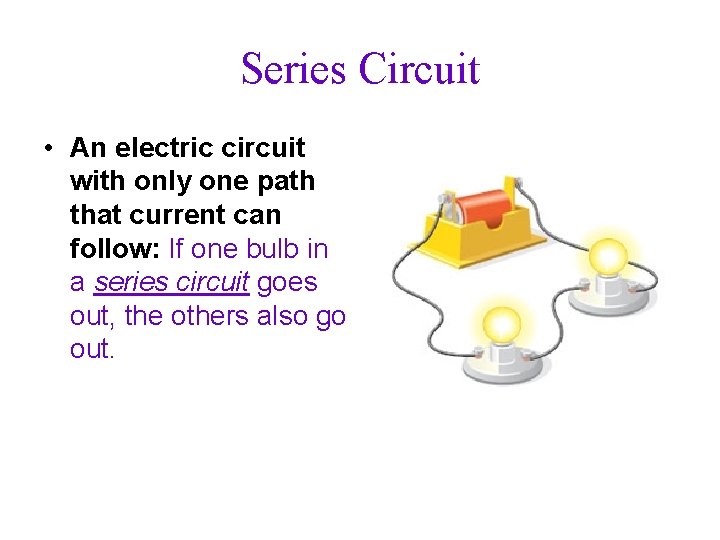 Series Circuit • An electric circuit with only one path that current can follow: