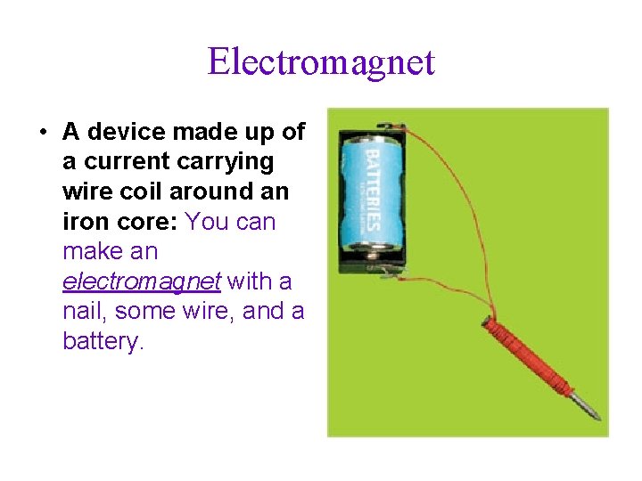 Electromagnet • A device made up of a current carrying wire coil around an