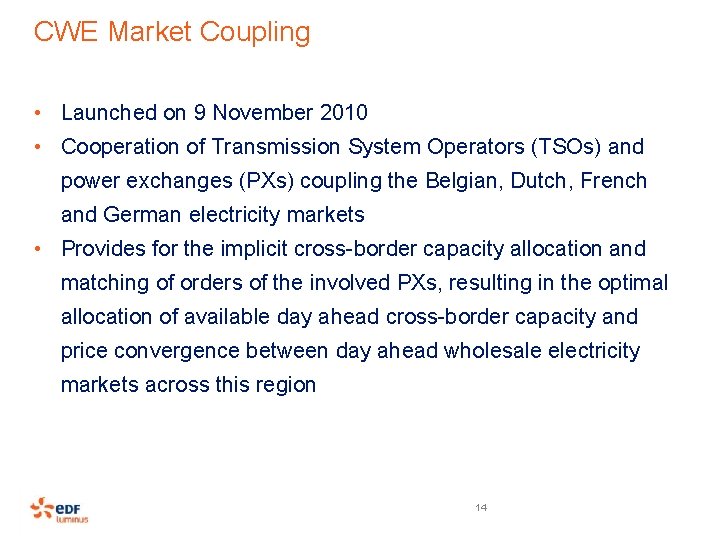 CWE Market Coupling • Launched on 9 November 2010 • Cooperation of Transmission System