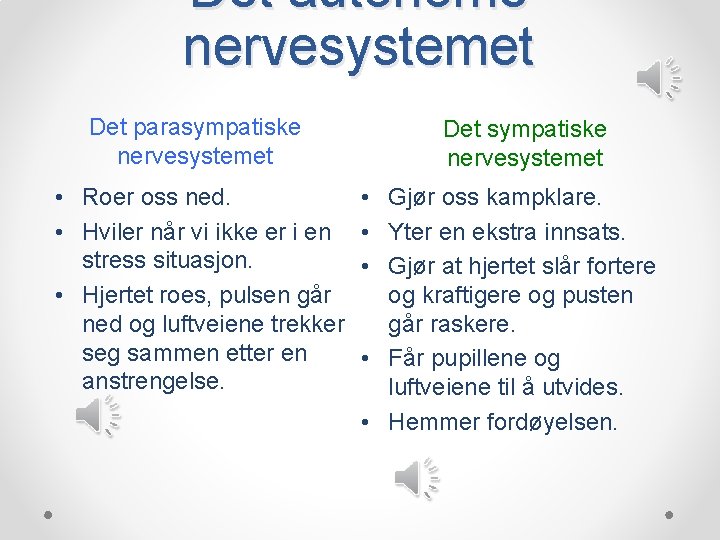 Det autonome nervesystemet Det parasympatiske nervesystemet • Roer oss ned. • Hviler når vi