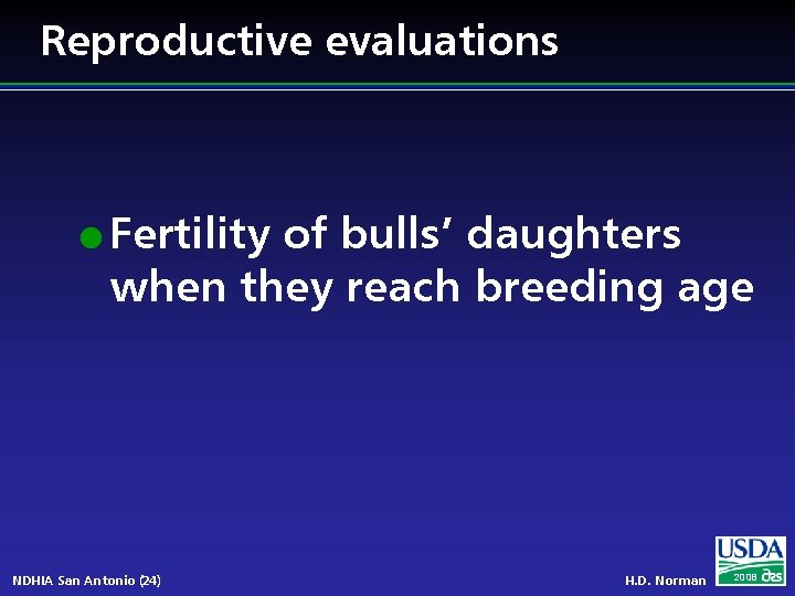 Reproductive evaluations l Fertility of bulls’ daughters when they reach breeding age NDHIA San