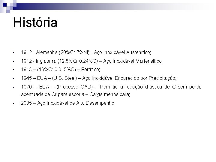 História • 1912 - Alemanha (20%Cr 7%Ni) - Aço Inoxidável Austenítico; • 1912 -