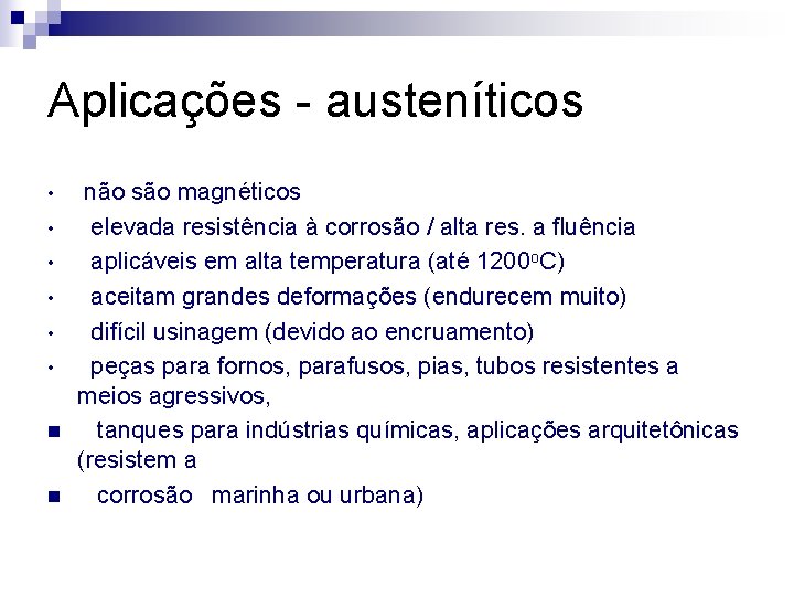 Aplicações - austeníticos • • • n n não são magnéticos elevada resistência à