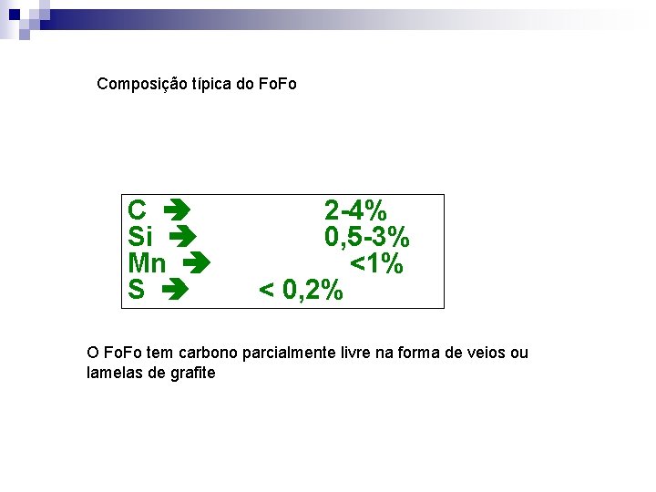 Composição típica do Fo. Fo C Si Mn S 2 -4% 0, 5 -3%