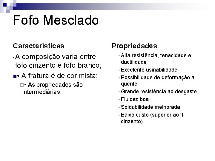 Fofo Mesclado Características • A composição varia entre fofo cinzento e fofo branco; n