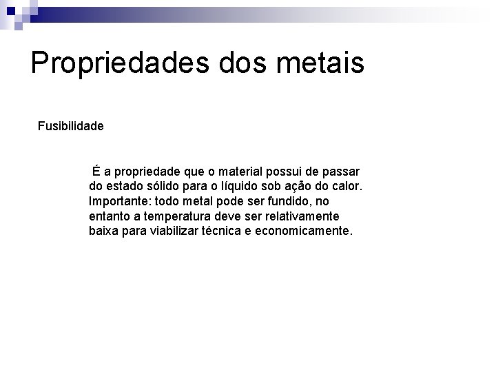 Propriedades dos metais Fusibilidade É a propriedade que o material possui de passar do