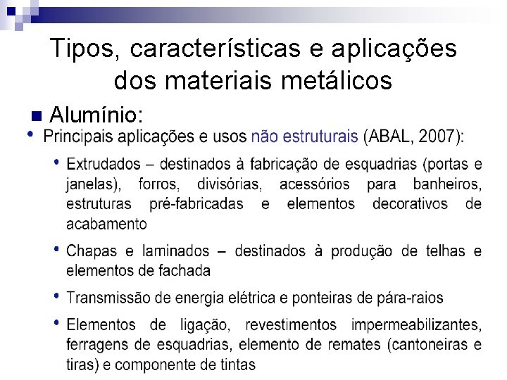 Tipos, características e aplicações dos materiais metálicos n Alumínio: 