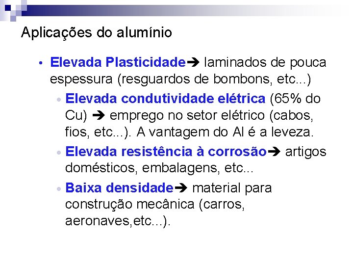 Aplicações do alumínio • Elevada Plasticidade laminados de pouca espessura (resguardos de bombons, etc.