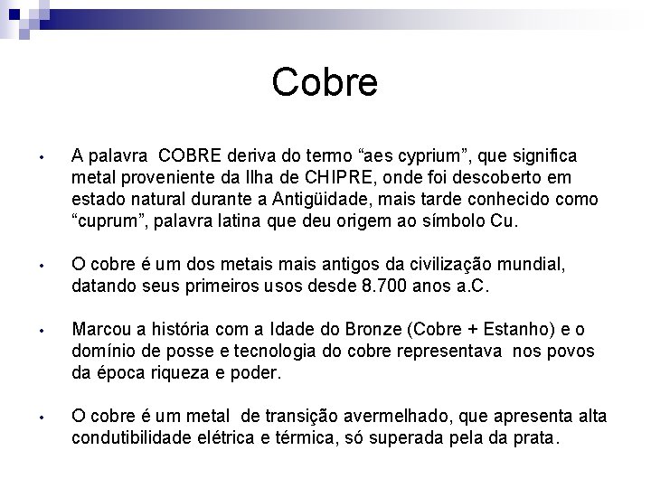 Cobre • A palavra COBRE deriva do termo “aes cyprium”, que significa metal proveniente