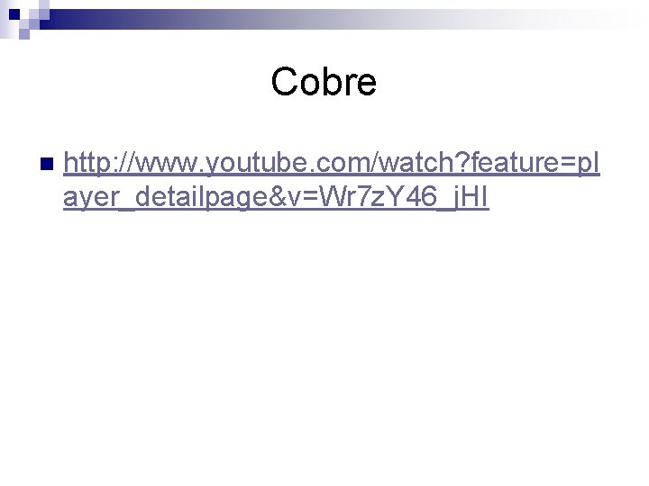 Cobre n http: //www. youtube. com/watch? feature=pl ayer_detailpage&v=Wr 7 z. Y 46_j. HI 