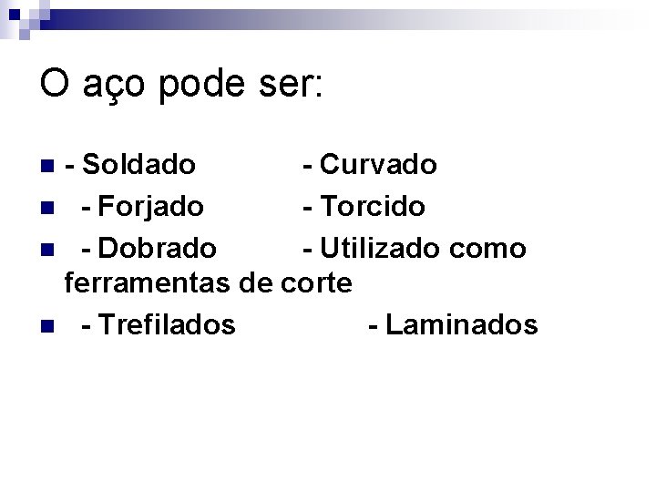 O aço pode ser: - Soldado - Curvado n - Forjado - Torcido n