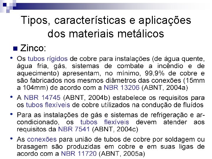 Tipos, características e aplicações dos materiais metálicos n Zinco: 