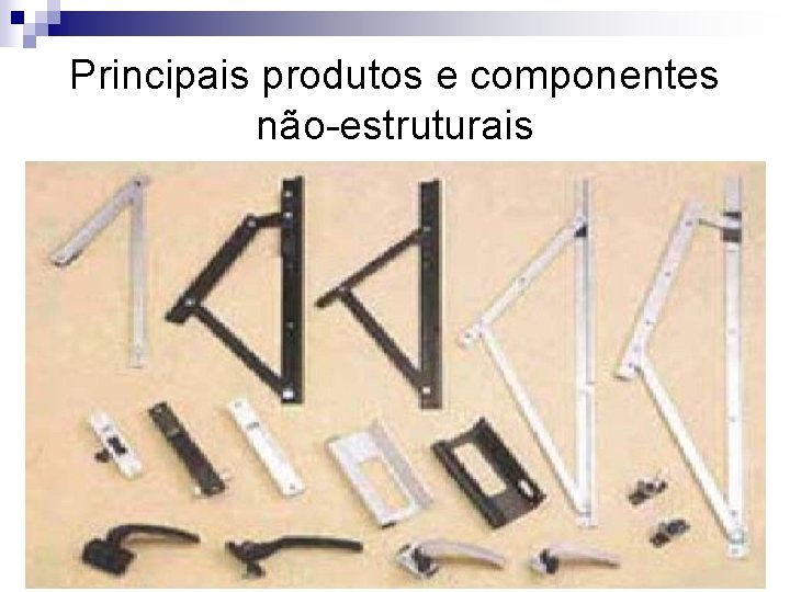 Principais produtos e componentes não-estruturais n Esquadria de Alumínio: 