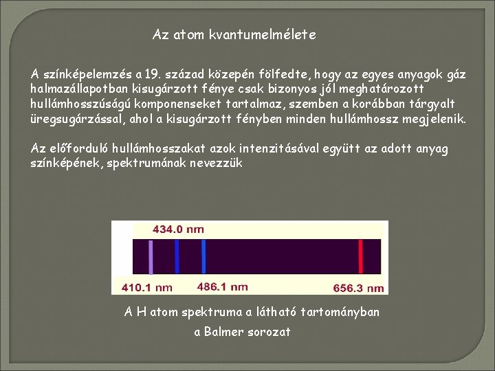 Az atom kvantumelmélete A színképelemzés a 19. század közepén fölfedte, hogy az egyes anyagok