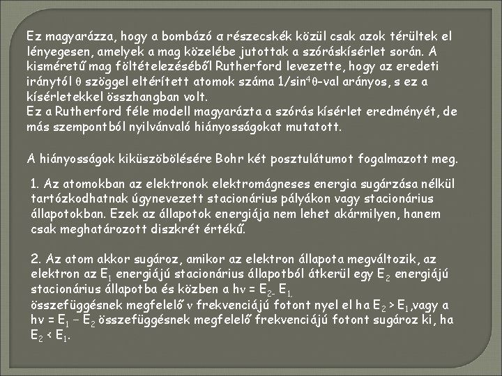 Ez magyarázza, hogy a bombázó α részecskék közül csak azok térültek el lényegesen, amelyek