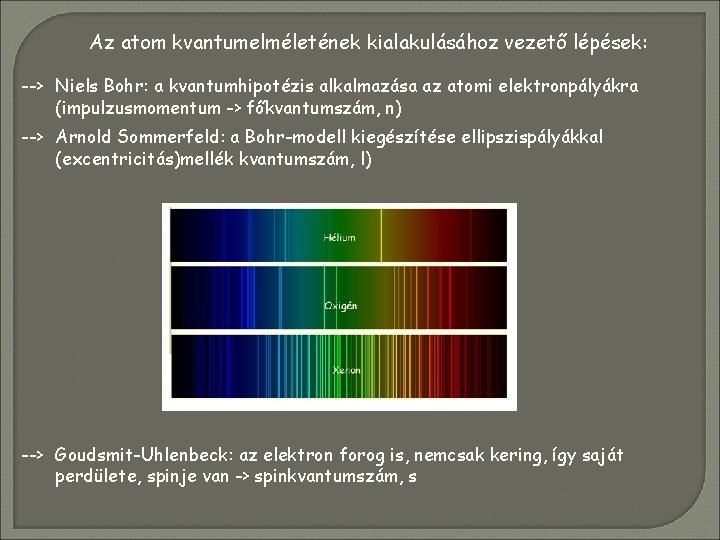 Az atom kvantumelméletének kialakulásához vezető lépések: --> Niels Bohr: a kvantumhipotézis alkalmazása az atomi