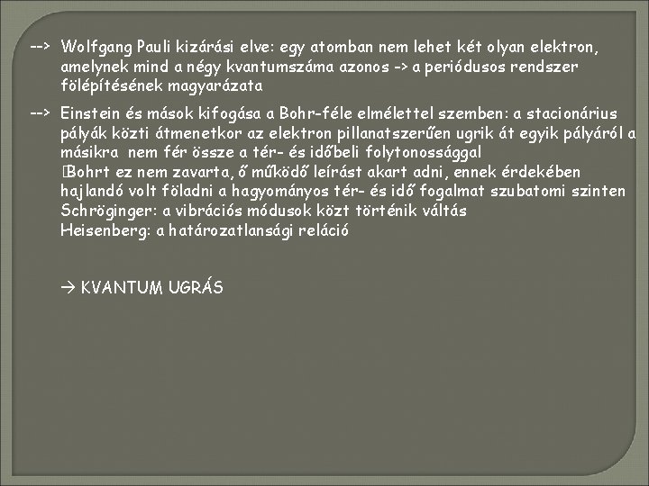 --> Wolfgang Pauli kizárási elve: egy atomban nem lehet két olyan elektron, amelynek mind