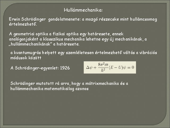 Hullámmechanika: Erwin Schrödinger gondolatmenete: a mozgó részecske mint hullámcsomag értelmezhető. A geometriai optika a