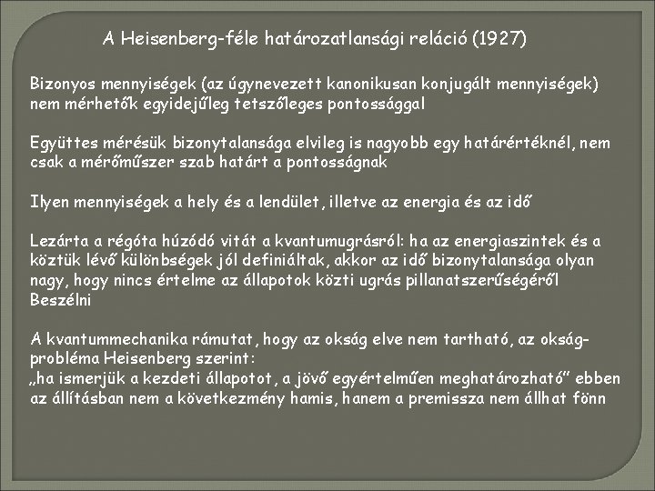 A Heisenberg-féle határozatlansági reláció (1927) Bizonyos mennyiségek (az úgynevezett kanonikusan konjugált mennyiségek) nem mérhetők