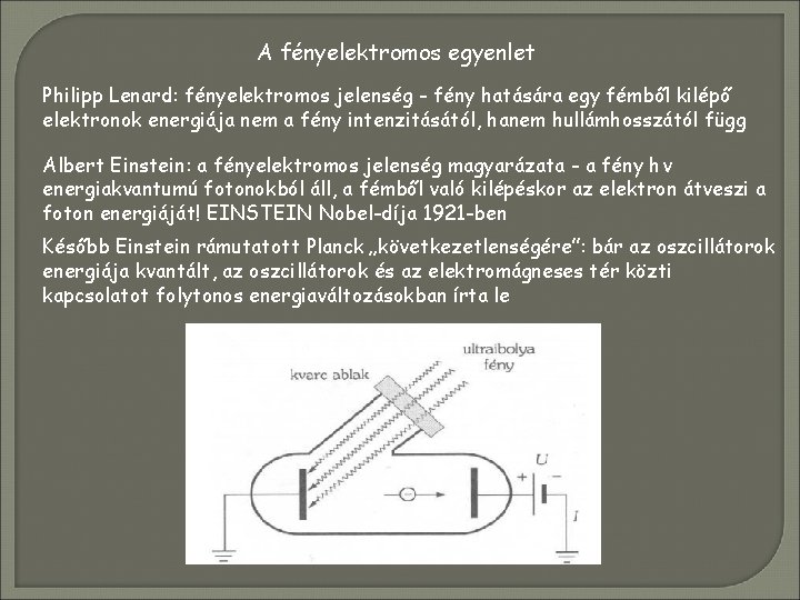 A fényelektromos egyenlet Philipp Lenard: fényelektromos jelenség - fény hatására egy fémből kilépő elektronok