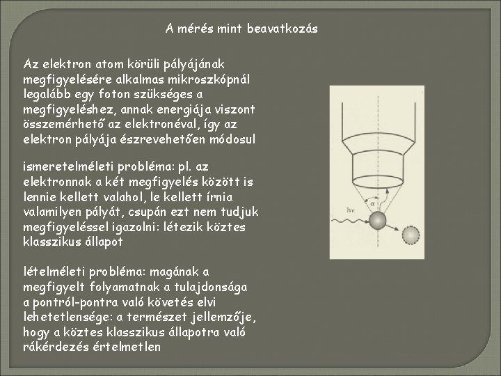 A mérés mint beavatkozás Az elektron atom körüli pályájának megfigyelésére alkalmas mikroszkópnál legalább egy