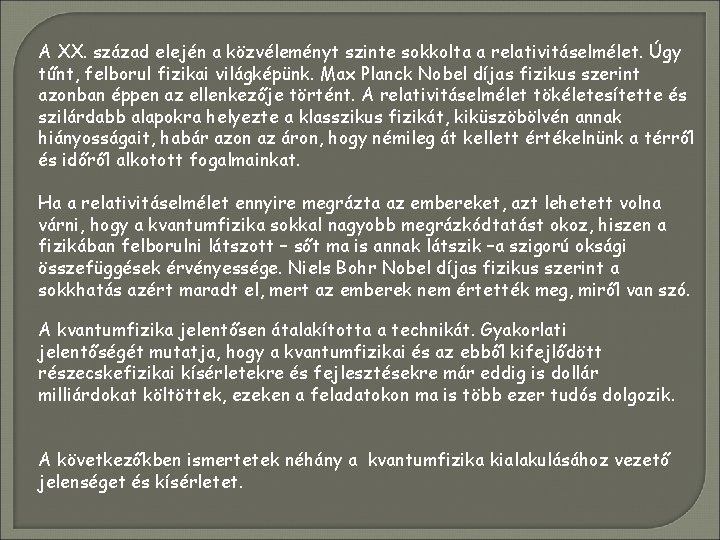 A XX. század elején a közvéleményt szinte sokkolta a relativitáselmélet. Úgy tűnt, felborul fizikai