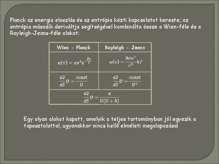 Planck az energia eloszlás és az entrópia közti kapcsolatot kereste; az entrópia második deriváltja