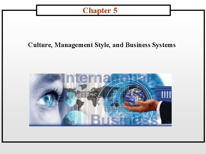 Chapter 5 Culture, Management Style, and Business Systems 