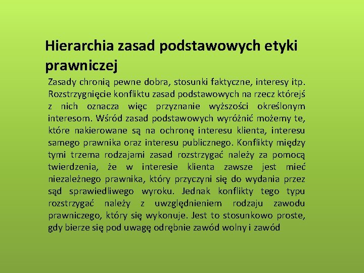 Hierarchia zasad podstawowych etyki prawniczej Zasady chronią pewne dobra, stosunki faktyczne, interesy itp. Rozstrzygnięcie