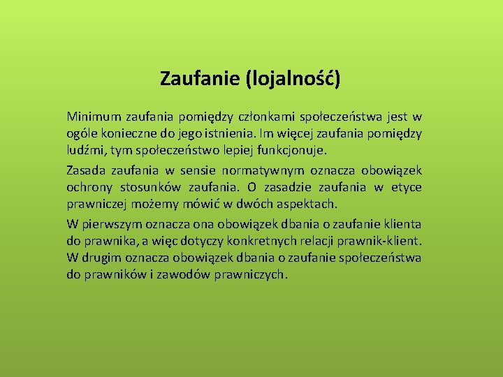 Zaufanie (lojalność) Minimum zaufania pomiędzy członkami społeczeństwa jest w ogóle konieczne do jego istnienia.