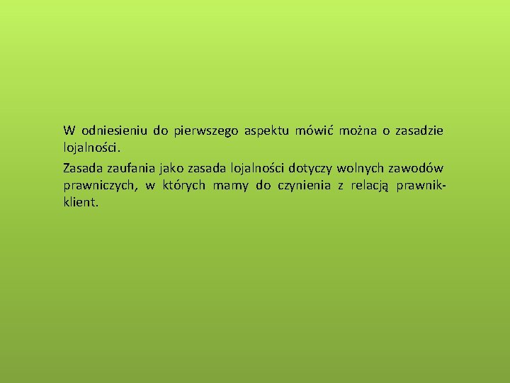 W odniesieniu do pierwszego aspektu mówić można o zasadzie lojalności. Zasada zaufania jako zasada