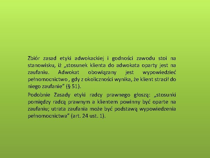 Zbiór zasad etyki adwokackiej i godności zawodu stoi na stanowisku, iż „stosunek klienta do