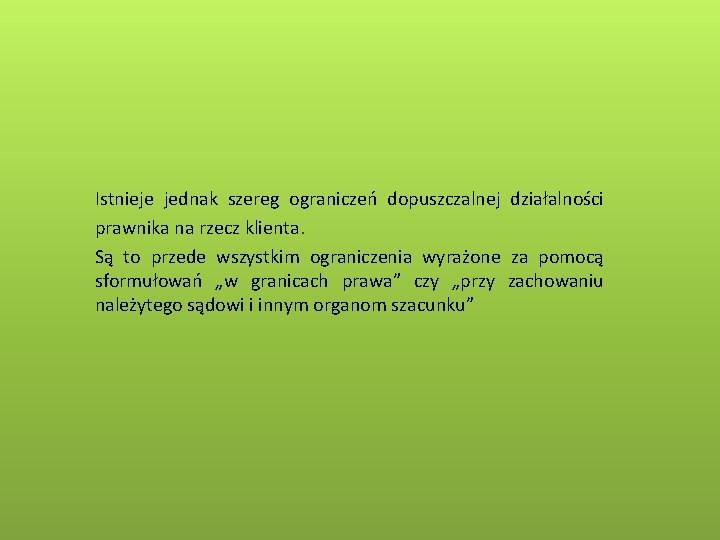 Istnieje jednak szereg ograniczeń dopuszczalnej działalności prawnika na rzecz klienta. Są to przede wszystkim