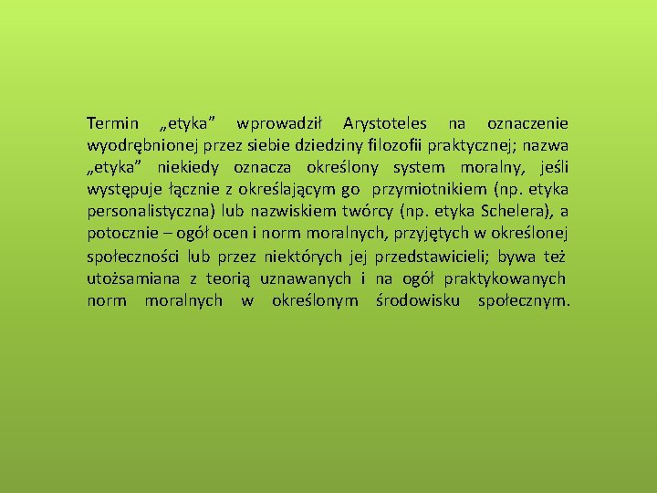 Termin „etyka” wprowadził Arystoteles na oznaczenie wyodrębnionej przez siebie dziedziny filozofii praktycznej; nazwa „etyka”