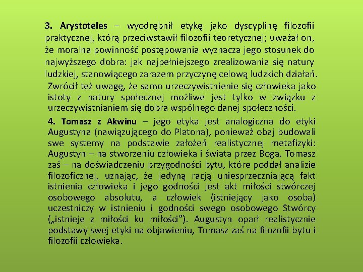 3. Arystoteles – wyodrębnił etykę jako dyscyplinę filozofii praktycznej, którą przeciwstawił filozofii teoretycznej; uważał