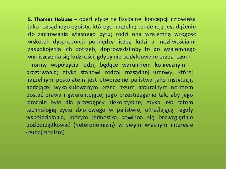 5. Thomas Hobbes – oparł etykę na fizykalnej koncepcji człowieka jako rozsądnego egoisty, którego