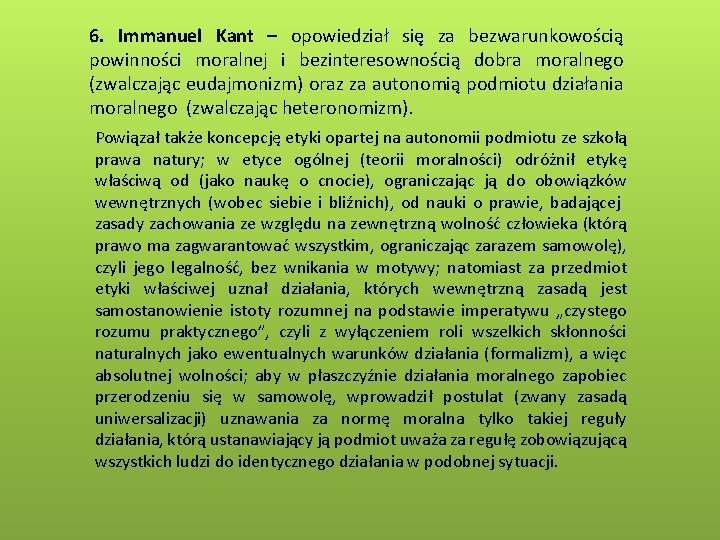 6. Immanuel Kant – opowiedział się za bezwarunkowością powinności moralnej i bezinteresownością dobra moralnego