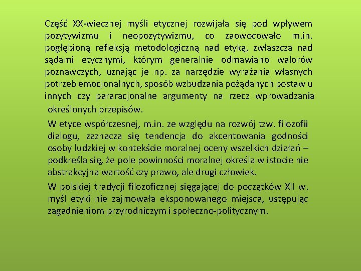 Część XX-wiecznej myśli etycznej rozwijała się pod wpływem pozytywizmu i neopozytywizmu, co zaowocowało m.