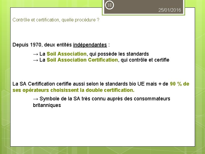 18 25/01/2016 Contrôle et certification, quelle procédure ? Depuis 1970, deux entités indépendantes :
