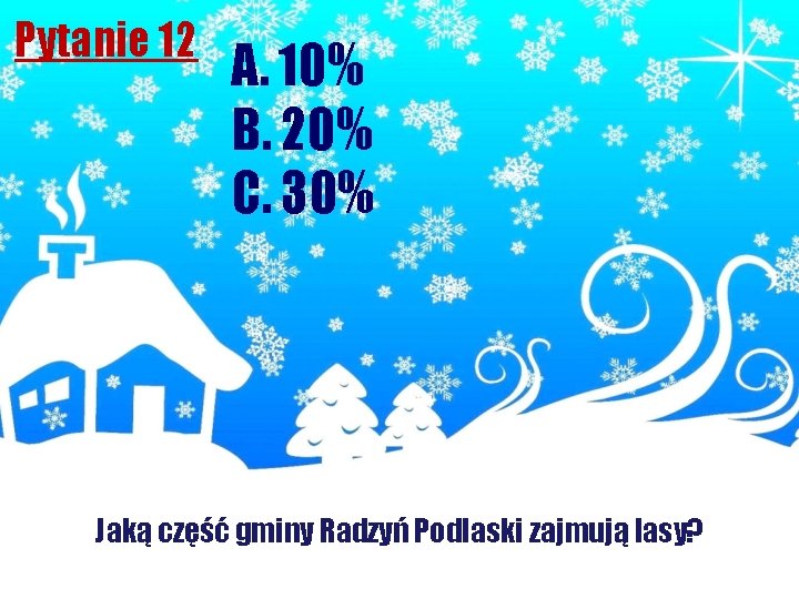 Pytanie 12 A. 10% B. 20% C. 30% Jaką część gminy Radzyń Podlaski zajmują
