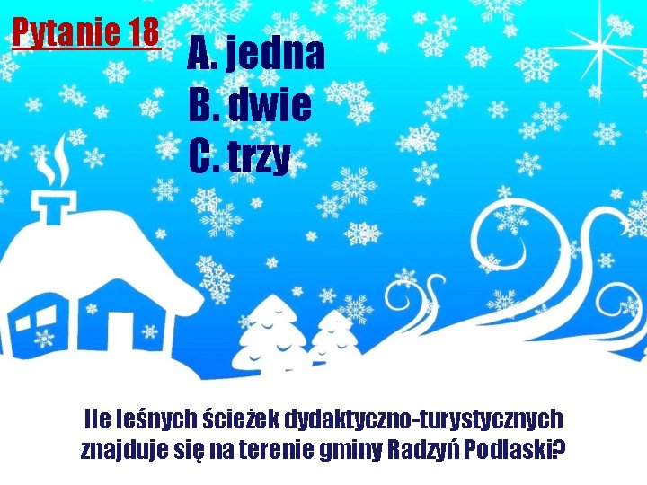 Pytanie 18 A. jedna B. dwie C. trzy Ile leśnych ścieżek dydaktyczno-turystycznych znajduje się